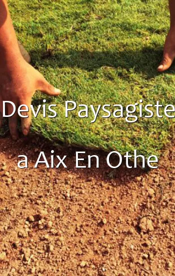 Devis Paysagiste a Aix En Othe