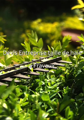 Devis Entreprise taille de haie a Fravaux