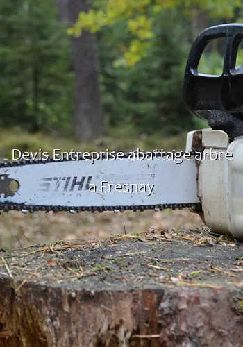 Devis Entreprise abattage arbre a Fresnay