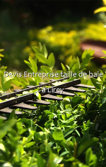 Devis Entreprise taille de haie a Lirey
