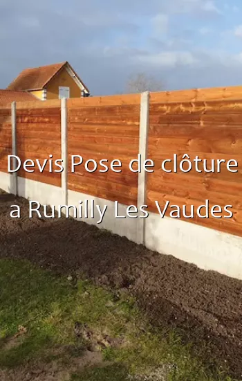 Devis Pose de clôture a Rumilly Les Vaudes