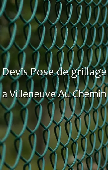 Devis Pose de grillage a Villeneuve Au Chemin