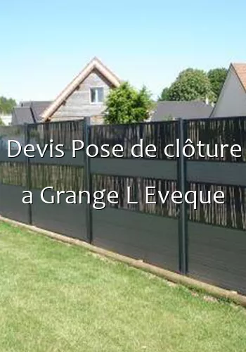 Devis Pose de clôture a Grange L Eveque